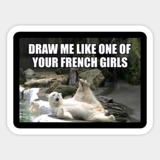 Draw Me Like One of Your French Girls Polar Bear Meme Sticker